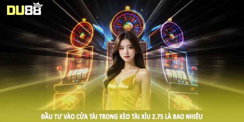 Bí quyết đầu tư hiệu quả vào kèo tài xỉu 2.75 là bao nhiêu