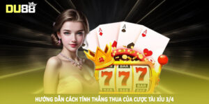 Hướng dẫn cách tính thắng thua của cược tài xỉu 3/4