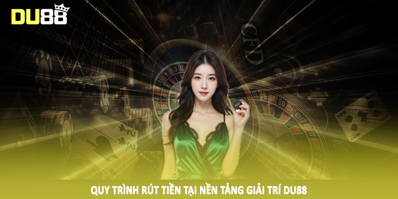 DU88 – Du88.com Nhà Cái Thể Thao, Game Bài Top #1 Châu Á 22 Quy trình rút tiền tại nền tảng giải trí DU88