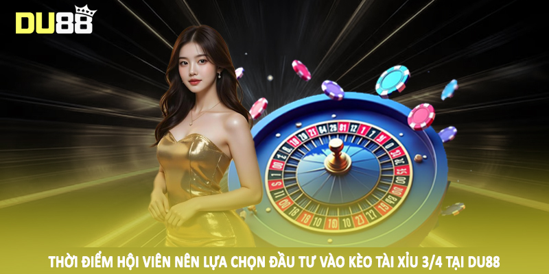 Thời điểm hội viên nên lựa chọn đầu tư vào kèo tài xỉu 3/4 tại DU88