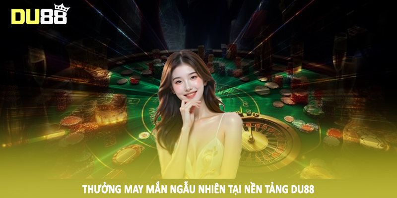 DU88 – Du88.com Nhà Cái Thể Thao, Game Bài Top #1 Châu Á 18 Thưởng may mắn ngẫu nhiên tại nền tảng DU88