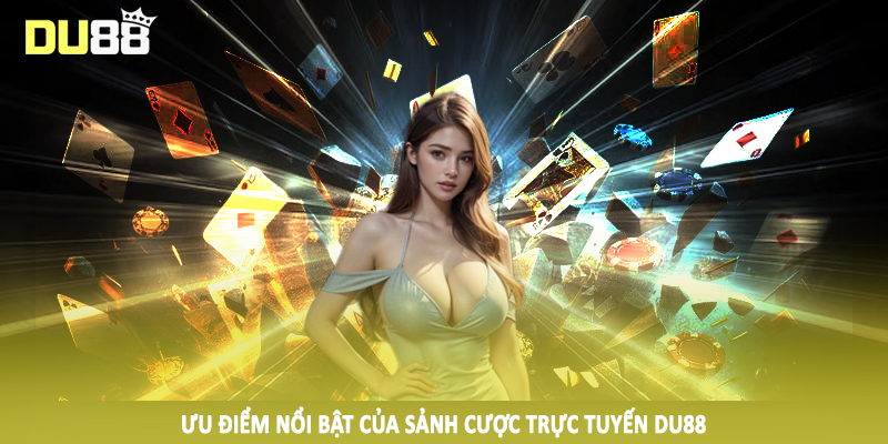 DU88 – Du88.com Nhà Cái Thể Thao, Game Bài Top #1 Châu Á 12 Ưu điểm nổi bật của sảnh cược trực tuyến DU88