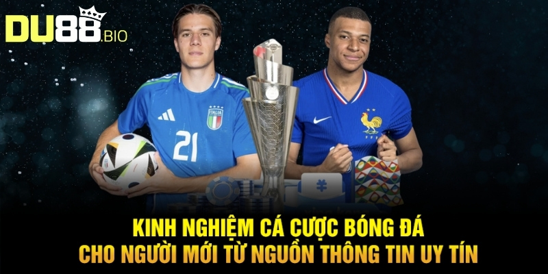 Kinh nghiệm cá cược bóng đá cho người mới từ nguồn thông tin uy tín
