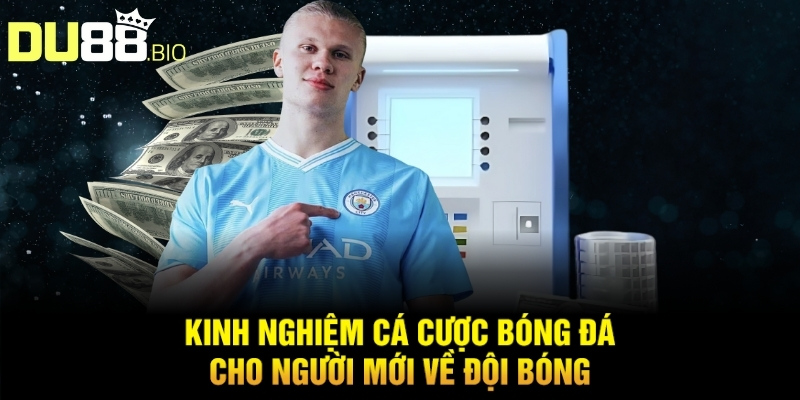 Kinh nghiệm cá cược bóng đá cho người mới về đội bóng