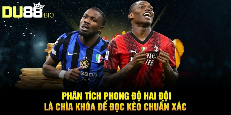 Phân tích phong độ hai đội là chìa khóa để đọc kèo chuẩn xác 