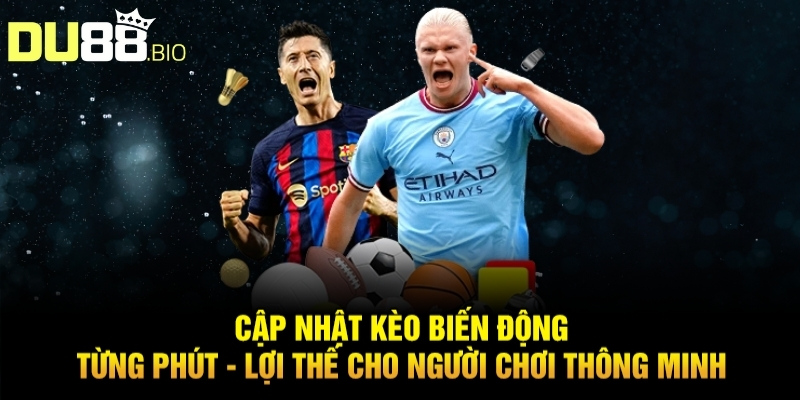 Soi Kèo Ngoại Hạng Anh Hôm Nay Tỷ Lệ Thắng Cao Từ Du88 2 Cập nhật kèo biến động từng phút – Lợi thế cho người chơi thông minh