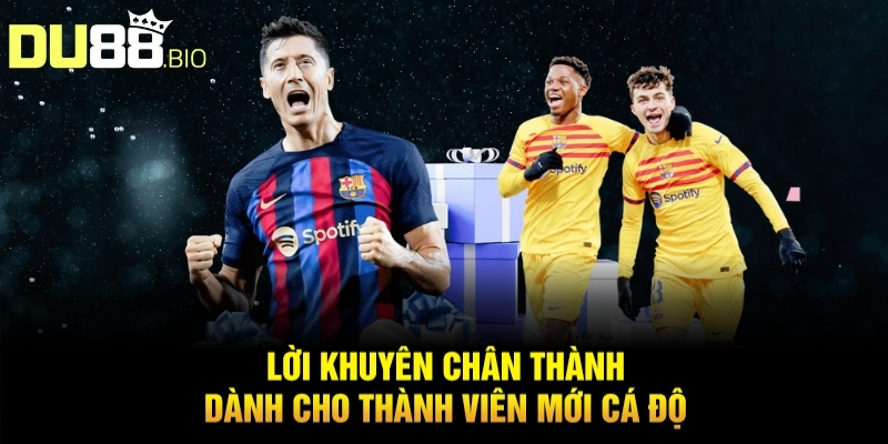 Lời khuyên chân thành dành cho thành viên mới cá độ