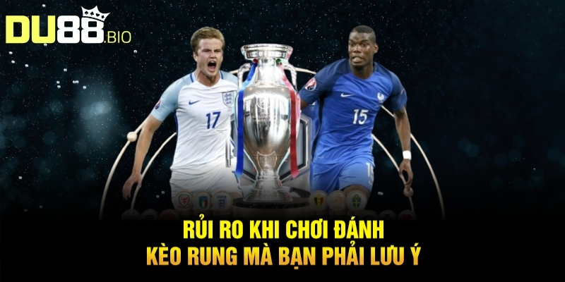 Cách Đánh Kèo Rung - Bí Kíp Chơi Kèo Sống Trong Sòng Bạc 4 Rủi ro khi chơi đánh kèo rung mà bạn phải lưu ý