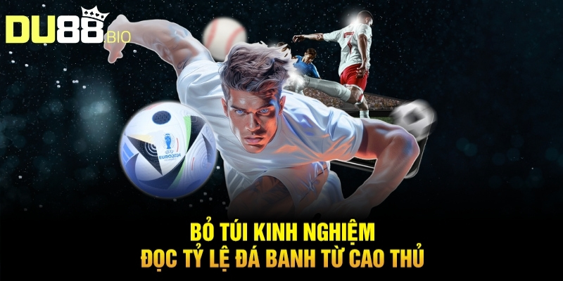 Đọc Tỷ Lệ Kèo Bóng Đá: Bí Quyết Soi Chuẩn Xác Cùng Du88 5 Bỏ túi kinh nghiệm đọc tỷ lệ đá banh từ cao thủ