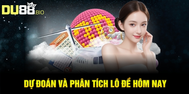 Lô Đề Hôm Nay - Chiến Lược Phân Tích Và Dự Đoán Hiệu Quả 4 Dự đoán và phân tích lô đề hôm nay