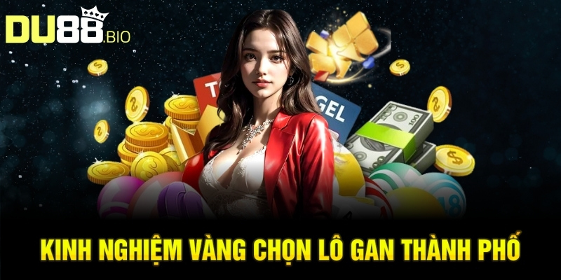 Lô Gan Thành Phố: Chiến Thuật Chơi Lô Hiệu Quả Của Cao Thủ 4 Kinh nghiệm vàng chọn lô gan thành phố