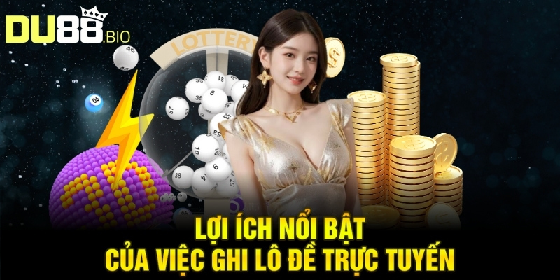 Ghi Lô Đề Online - Mẹo Quản Lý Ngân Sách Và Rủi Ro 3 Lợi ích nổi bật của việc ghi lô đề trực tuyến