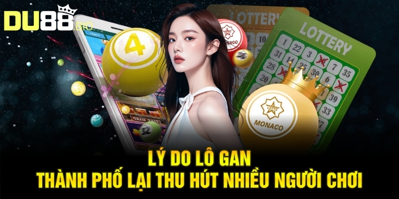 Lô Gan Thành Phố: Chiến Thuật Chơi Lô Hiệu Quả Của Cao Thủ 3 Lý do lô gan thành phố lại thu hút nhiều người chơi