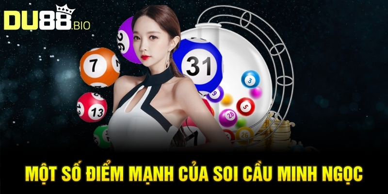 Soi Cầu Xổ Số Minh Ngọc: Phương Pháp Phân Tích Chính Xác 3 Một số điểm mạnh của soi cầu Minh Ngọc