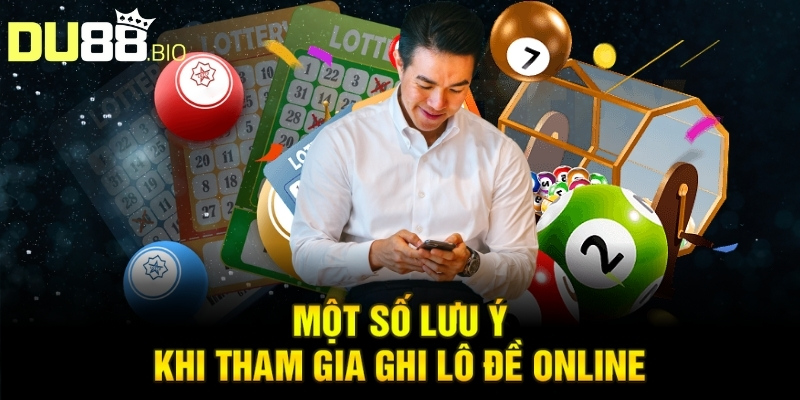 Ghi Lô Đề Online - Mẹo Quản Lý Ngân Sách Và Rủi Ro 5 Một số lưu ý khi tham gia ghi lô đề online