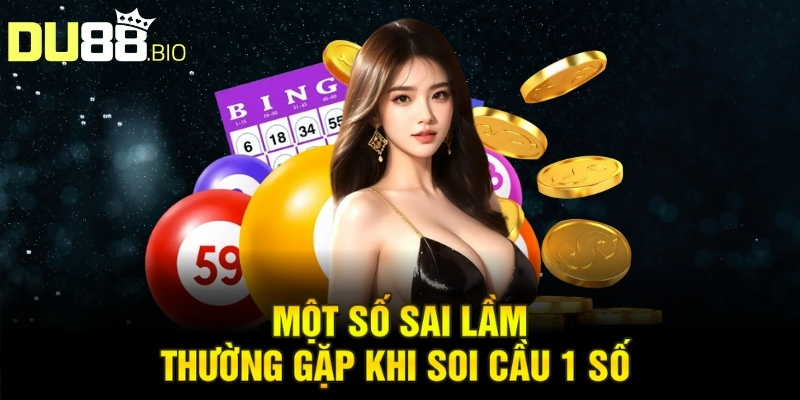 Soi Cầu 1 Số Duy Nhất: Phương Pháp Phân Tích Đỉnh Cao 4 Một số sai lầm thường gặp khi soi cầu 1 số