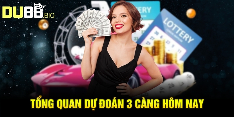Dự Đoán 3 Càng Hôm Nay: Bí Quyết Chọn Con Số May Mắn 2 Tổng quan dự đoán 3 càng hôm nay
