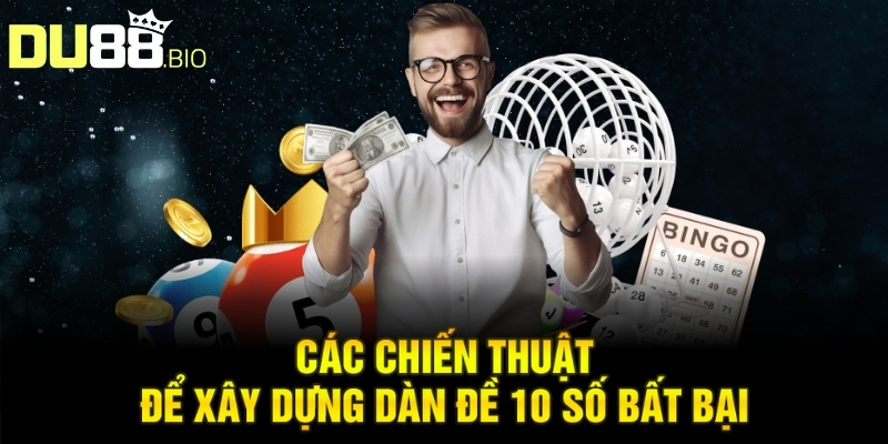 Các chiến thuật để xây dựng dàn đề 10 số bất bại