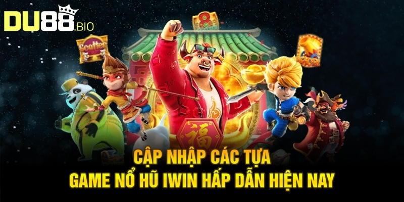 Nổ Hũ Iwin - Thông Tin Sảnh Game Trực Tuyến Ấn Tượng 4 Cập nhập các tựa game nổ hũ iwin hấp dẫn hiện nay