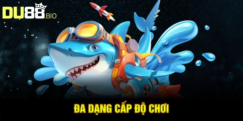 Bắn Cá Online - Săn Boss Khủng, Thưởng Hấp Dẫn Nhất 2025 3 Đa dạng cấp độ chơi