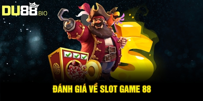 Đánh giá về slot game 88