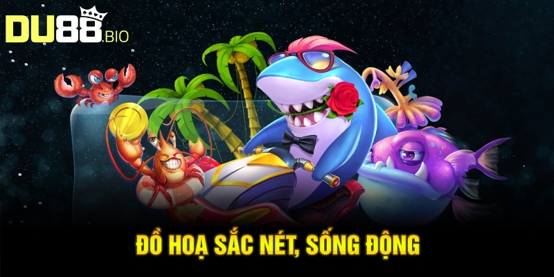 Đồ hoạ sắc nét, sống động