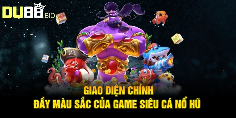 Giao diện chính đầy màu sắc của game Siêu Cá Nổ Hũ 
