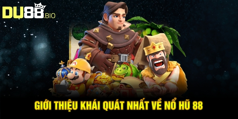 Giới thiệu khái quát nhất về nổ hũ 88 