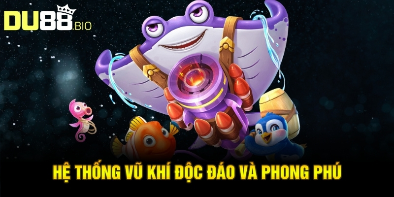 Hệ thống vũ khí độc đáo và phong phú