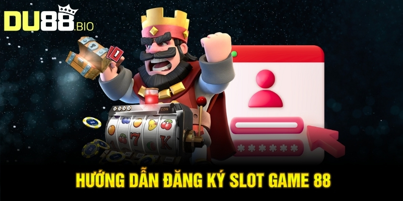 Hướng dẫn đăng ký slot game 88