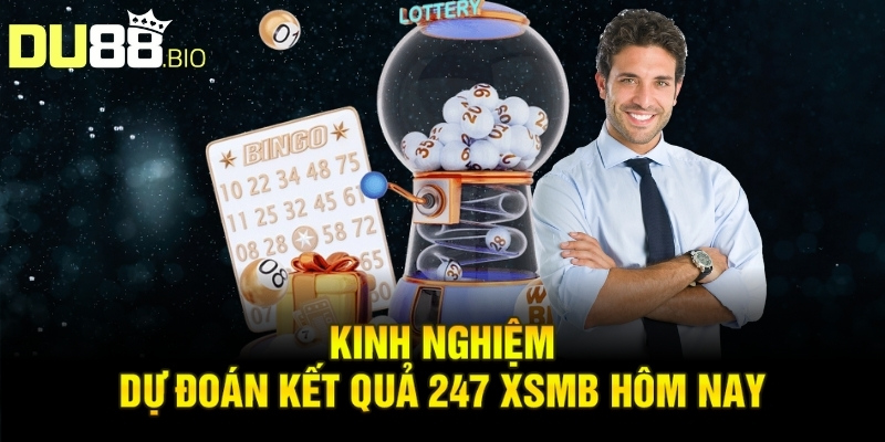 Dự Đoán Kết Quả 247 XSMB Hôm Nay Mẹo Chuẩn Xác Nhanh 4 Kinh nghiệm dự đoán kết quả 247 XSMB hôm nay