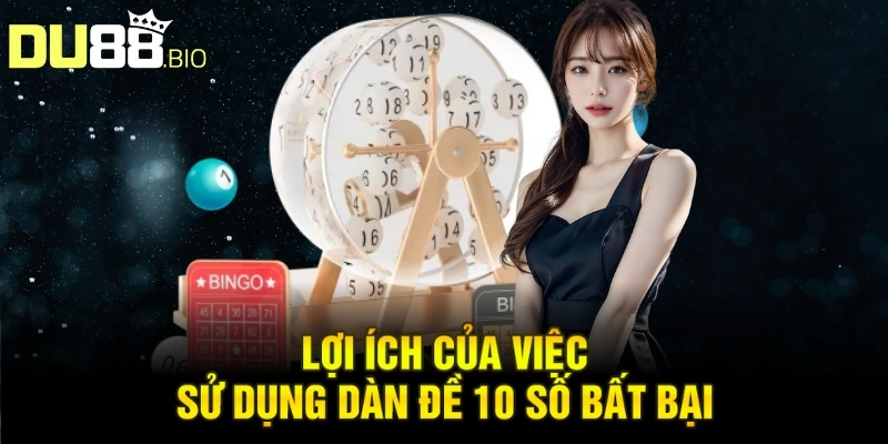 Lợi ích của việc sử dụng dàn đề 10 số bất bại