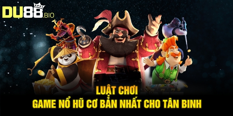 Nổ Hũ 52 Vin – Trải Nghiệm Săn Hũ Đẳng Cấp 2025 Tại Du88 3 Luật chơi game nổ hũ cơ bản nhất cho tân binh