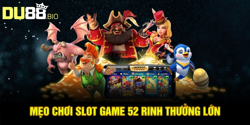 Nổ Hũ 52 Vin – Trải Nghiệm Săn Hũ Đẳng Cấp 2025 Tại Du88 5 Mẹo chơi nổ hũ 52 dễ thắng cho người mới