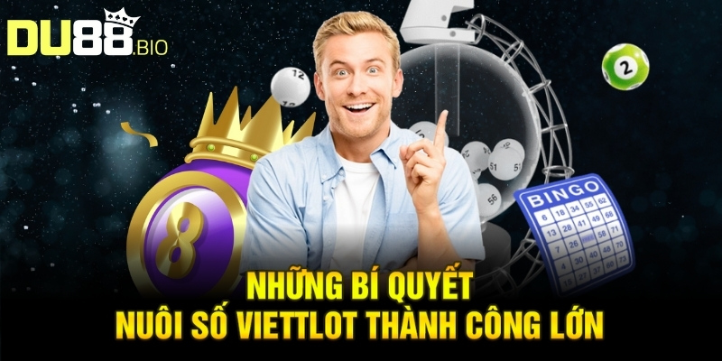 Những bí quyết nuôi số viettlot thành công lớn