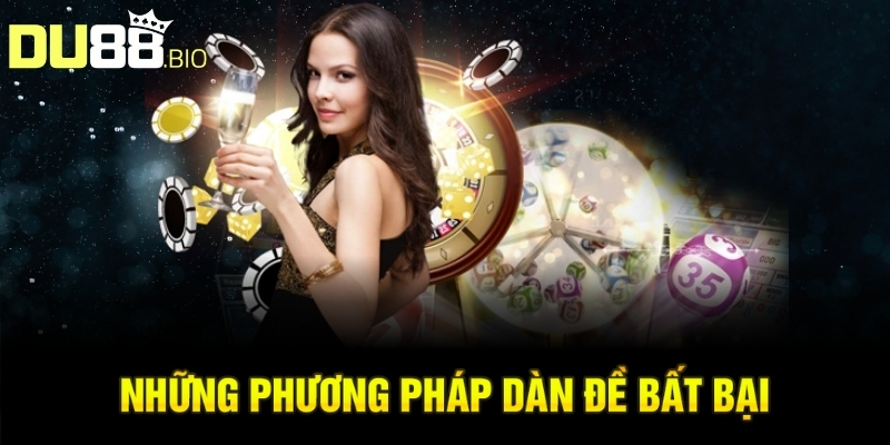 Những phương pháp dàn đề bất bại