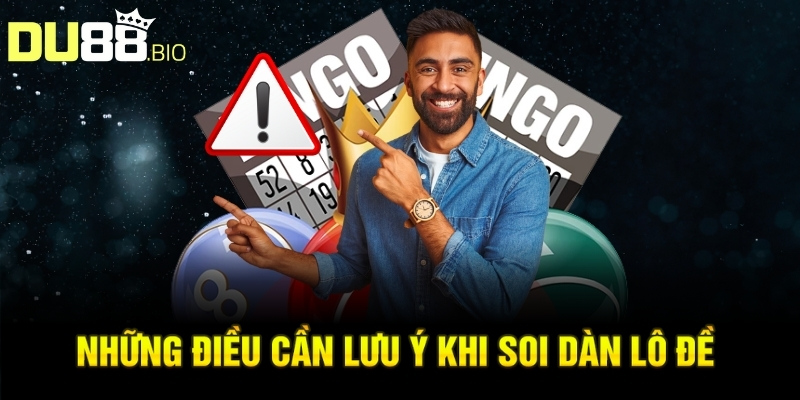 Soi Dàn Lô Đề Về Hôm Nay: Bí Quyết Chính Xác Tin Cậy 5 Những điều cần lưu ý khi soi dàn lô đề