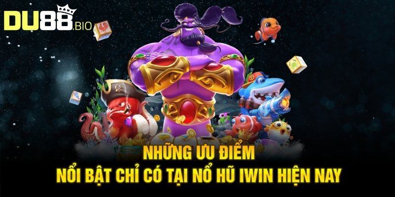 Nổ Hũ Iwin - Thông Tin Sảnh Game Trực Tuyến Ấn Tượng 5 Những ưu điểm nổi bật chỉ có tại nổ hũ iwin hiện nay