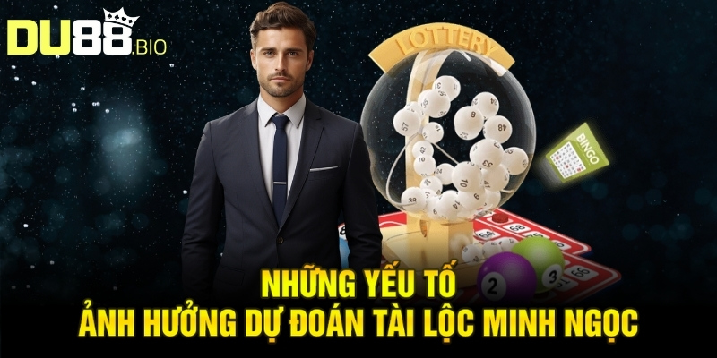 Những yếu tố ảnh hưởng dự đoán tài lộc Minh Ngọc