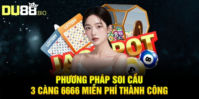 Phương pháp soi cầu 3 càng 6666 miễn phí thành công
