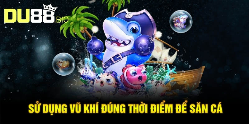 AE Lucky Fishing - Game Bắn Cá Uy Tín Và Hấp Dẫn Nhất 2025 5 Sử dụng vũ khí đúng thời điểm để săn cá