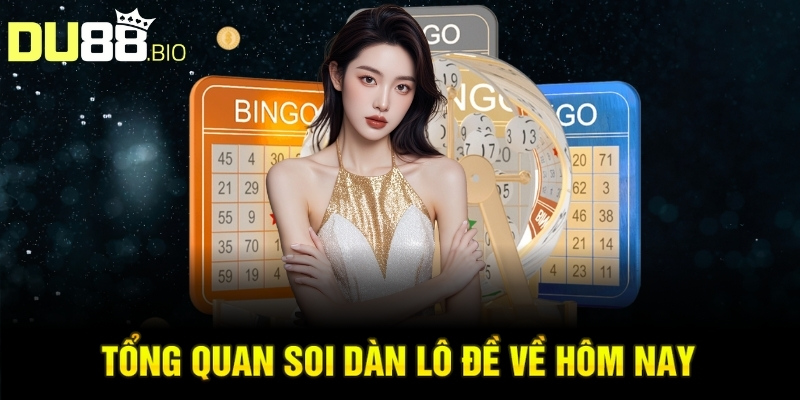 Soi Dàn Lô Đề Về Hôm Nay: Bí Quyết Chính Xác Tin Cậy 2 Tổng quan soi dàn lô đề về hôm nay