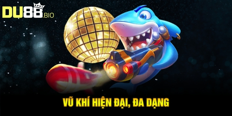 Game Trùm Cá 3D – Sân Chơi Săn Thưởng Hấp Dẫn Nhất 2025 3 Vũ khí hiện đại, đa dạng