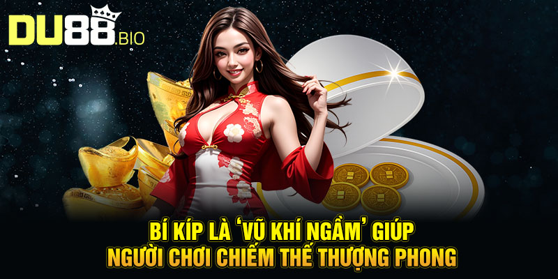 Bí kíp là ‘vũ khí ngầm’ giúp người chơi chiếm thế thượng phong