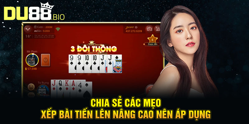 Mẹo Xếp Bài Tiến Lên - Chiến Thuật Hay Từ Cao Thủ DU88 4 Chia sẻ các mẹo xếp bài tiến lên nâng cao nên áp dụng