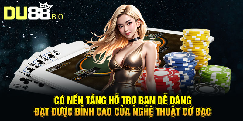 Vua Cờ Bạc Thế Giới: Tay Chơi Chưa Từng Thua Một Ván 3 Có nền tảng hỗ trợ bạn dễ dàng đạt được đỉnh cao của nghệ thuật cờ bạc
