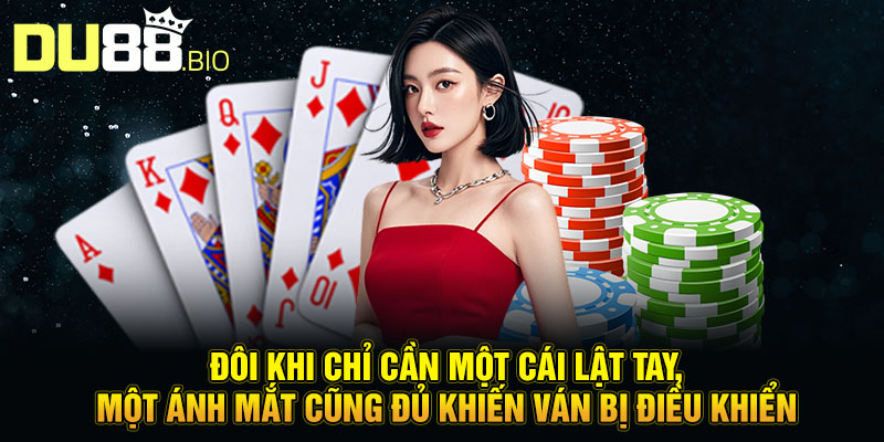 Nghệ Thuật Đen: Cách Xào Bài Gian Lận Khiến Bàn Cược Mù Mắt 2 đôi khi chỉ cần một cái lật tay, một ánh mắt cũng đủ khiến ván bị điều khiển