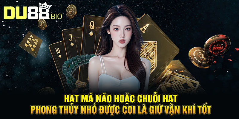 Cách Làm Bùa Đánh Bài Tạo Bước Đột Phá Trong Bàn Cược 3 Hạt mã não hoặc chuỗi hạt phong thủy nhỏ được coi là giữ vận khí tốt