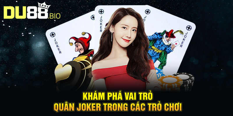 Quân Bài Joker – Vũ Khí Bí Ẩn Trong Thế Giới Cá Cược Du88 3 Khám phá vai trò quân Joker trong các trò chơi