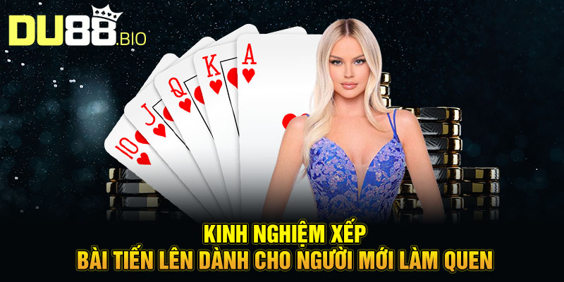 Mẹo Xếp Bài Tiến Lên - Chiến Thuật Hay Từ Cao Thủ DU88 3 Kinh nghiệm xếp bài tiến lên dành cho người mới làm quen
